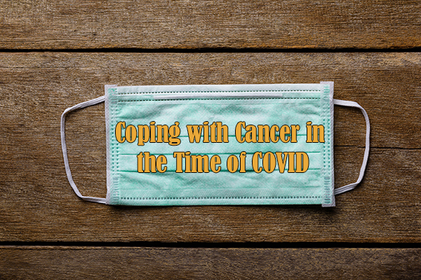 Coping with Cancer in the Time of COVID