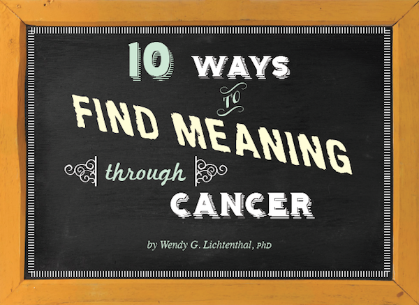 10 Ways to Find Meaning through Cancer