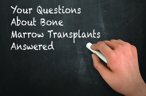 Your Questions About Bone Marrow Transplants Answered