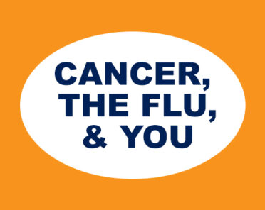 Cancer, the Flu, & You