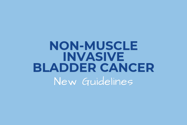 New Guidelines for Non-Muscle Invasive Bladder Cancer