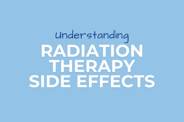 Understanding the Side Effects of Radiation Therapy