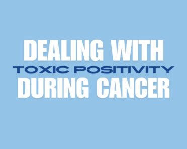 Dealing with Toxic Positivity during Cancer