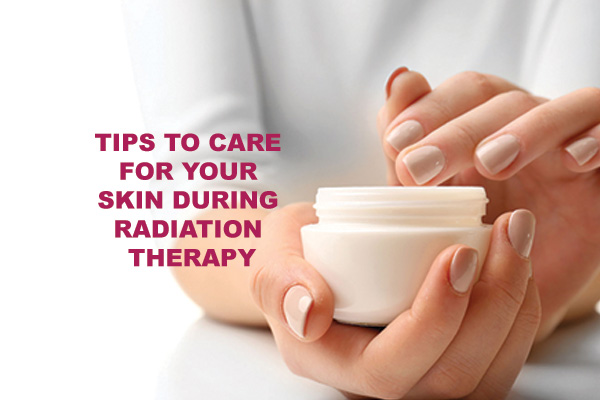 9 Tips to Care for Your Skin during Radiation Therapy